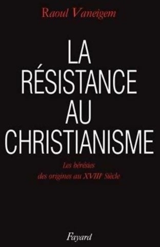 Livrenpoche : La résistance au christianisme. Les hérésies des origines au XVIIIe siècle - Raoul Vaneigem - Livre