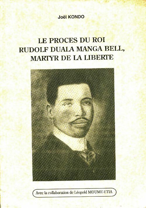 Livrenpoche : Le procès du roi, Rudolf Duala Manga Beli, martyr de la liberté - Joël Kondo - Livre