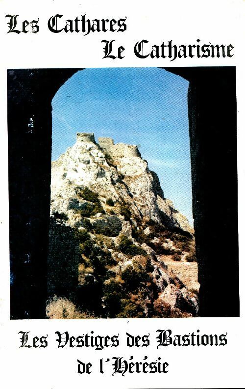 Livrenpoche : Les cathares, le catharisme, les vestiges des bastions de l'hérésie - Robert Baraybar - Livre