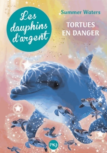 Livrenpoche : Les dauphins d'argent :Tome VI : Tortues en danger - Summer Waters - Livre