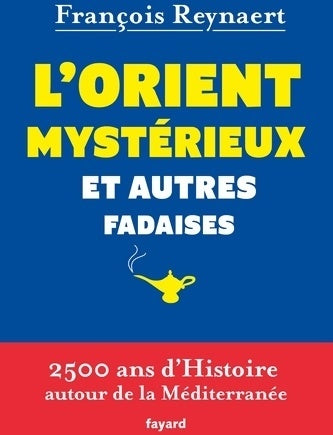 Livrenpoche : L'orient mystérieux et autres fadaises - François Reynaert - Livre