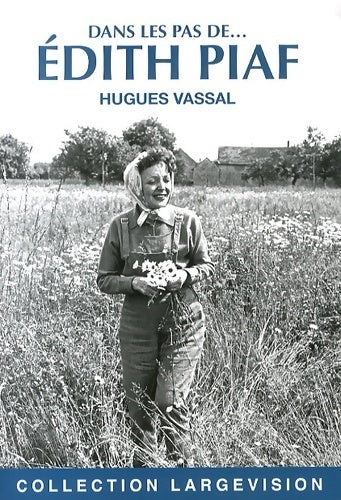 Dans les pas de... Edith Piaf - Hugues Vassal -  Largevision - Livre