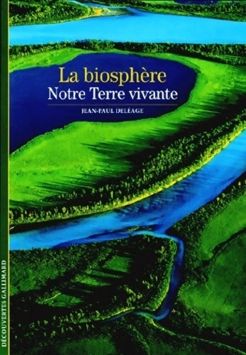 Livrenpoche : La biosphère. Notre terre vivante - Jean-Paul Deléage - Livre
