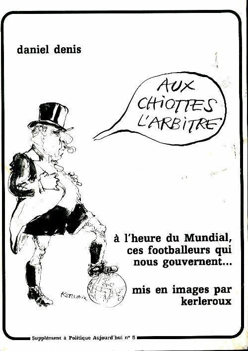 Livrenpoche : Politique aujourd'hui hors-série n°5 : Aux chiottes l'arbitre - Daniel Denis - Livre
