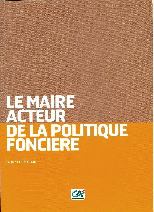 Livrenpoche : Le maire, acteur de la politique foncière - Jaumette Harang - Livre