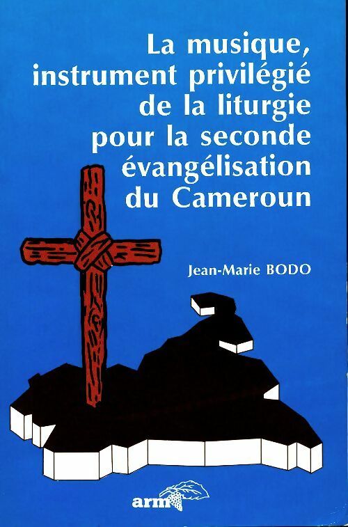 Livrenpoche : La musique, instrument privilégié de la liturgie pour la seconde évangélisation du Cameroun - Jean-Marie Bodo - Livre
