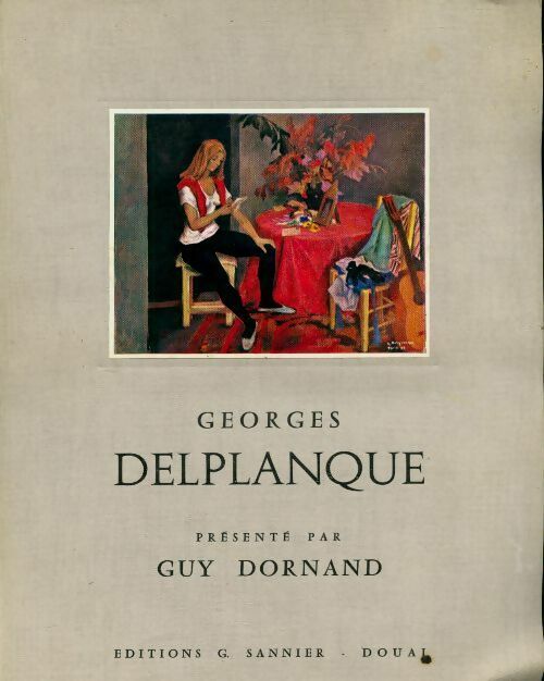 Georges Delplanque. Peintre de la tradition humaniste - Guy Dornand -  Sannier GF - Livre