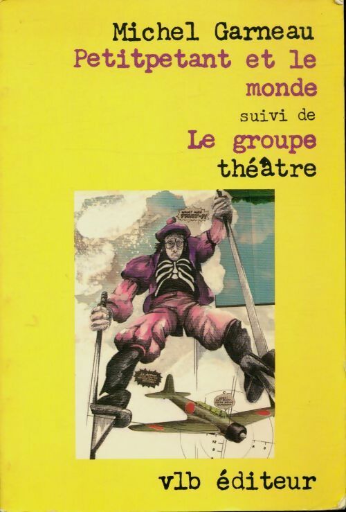 Petotpetant et le monde / Le groupe théâtre - Michel Garneau -  VLB GF - Livre