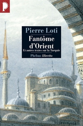 Fantôme d'orient. Et autres textes sur la Turquie - Pierre Loti - Livre