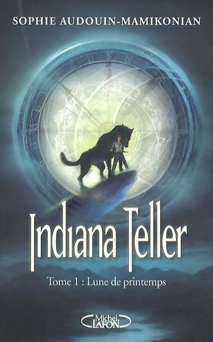 Livrenpoche : Indiana Teller Tome I : Lune de printemps - Sophie Audouin-Mamikonian - Livre