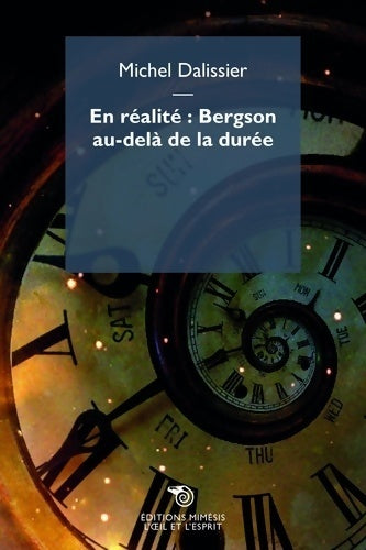 Livrenpoche : En réalité : Bergson au-delà de la durée - Michel Dalissier - Livre