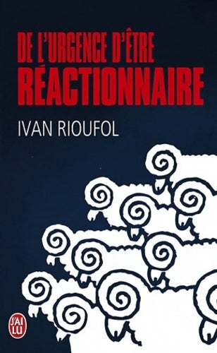 Livrenpoche : De l'urgence d'être réactionnaire - Ivan Rioufol - Livre
