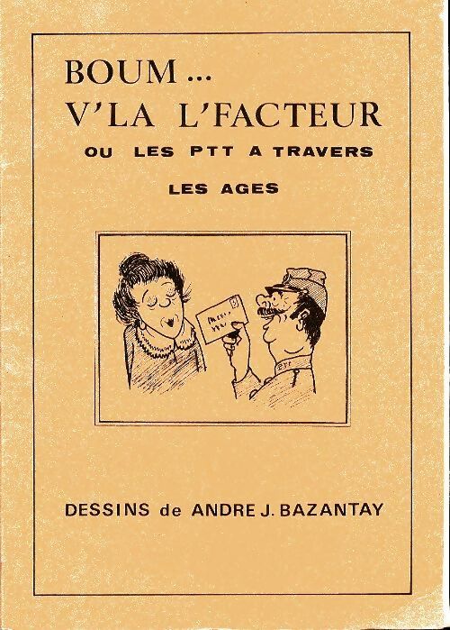 Livrenpoche : Boum v'la l'facteur ou les P. T. T. à travers les âges - André J. Bazantay - Livre