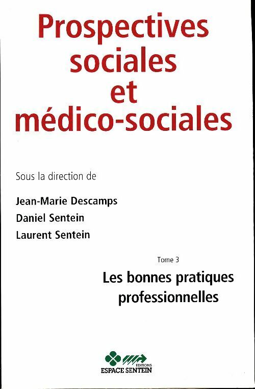 Livrenpoche : Prospectives sociales et médico-sociales Tome III : Les bonnes pratiques professionnelles - Jean-Marie Descamps - Livre