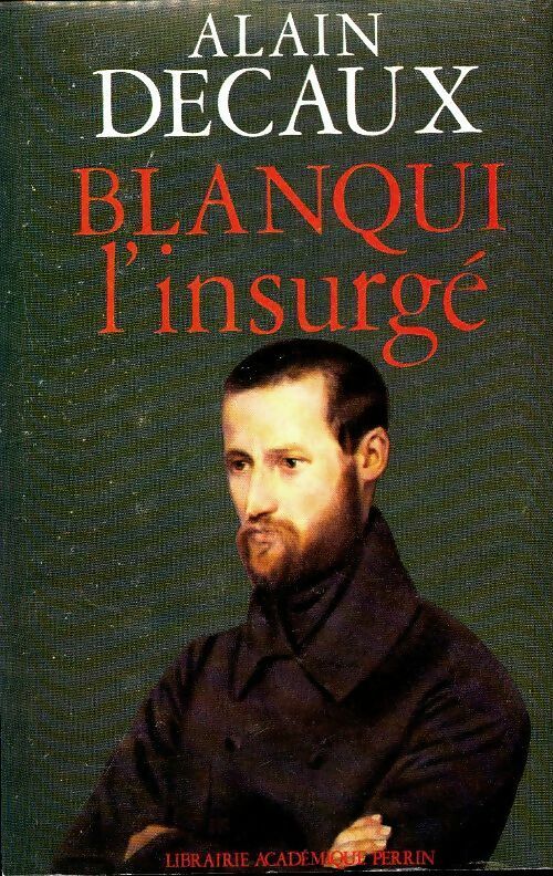 Livrenpoche : Blanqui l'insurgé - Alain Decaux - Livre