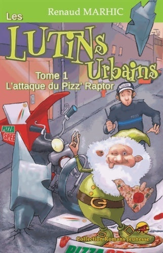 Livrenpoche : Les lutins urbains Tome I : L'attaque du Pizz' Raptor - Renaud Marhic - Livre