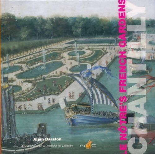 Le notre's french gardens : Chantilly - Alain Baraton -  Chaudun poche - Livre