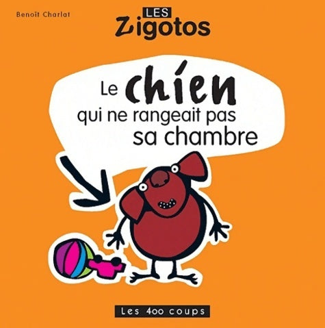 Livrenpoche : Le chien qui ne rangeait pas sa chambre - Benoît Charlat - Livre