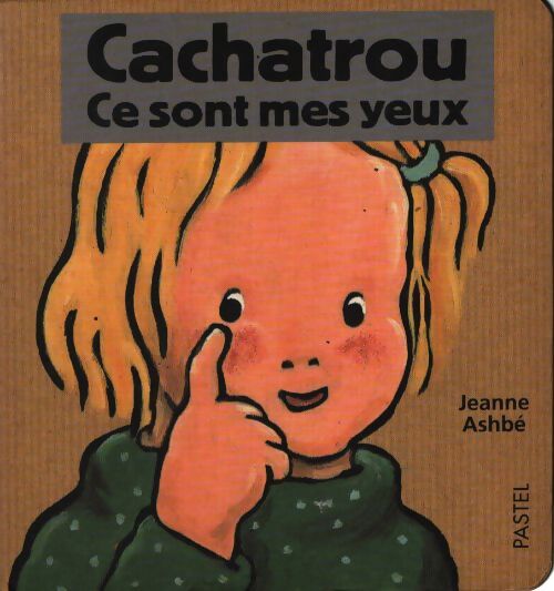 Cachatrou : Ce sont mes yeux - Jeanne Ashbé - Livre