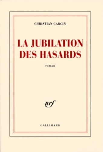 La jubilation des hasards - Christian Garcin - Livre