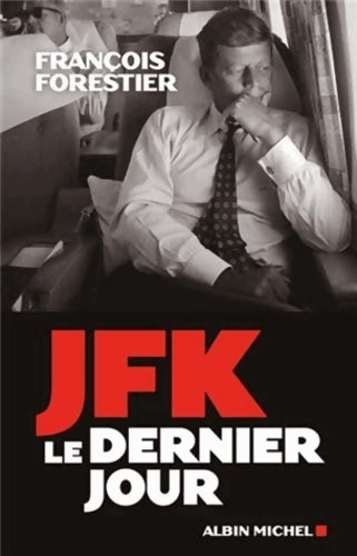 JFK, le dernier jour - François Forestier - Livre