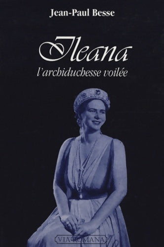 Livrenpoche : Ileana. L'archiduchesse voilée - Jean-Paul Besse - Livre