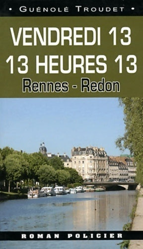Livrenpoche : Vendredi 13, 13 heures 13. Rennes - Redon - Guénolé Troudet - Livre