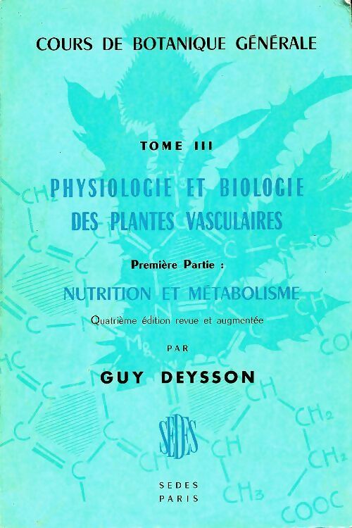 Livrenpoche : Cours de botanique générale Tome III : Physiologie et biologie des plantes vasculaires première partie - Guy Deysson - Livre