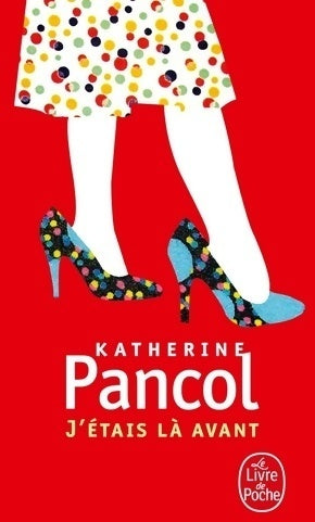 Livrenpoche : J'étais là avant - Katherine Pancol - Livre