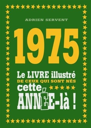 Livrenpoche : 1975. Le livre illustré de ceux qui sont nés cette année-là ! - Adrien Servent - Livre