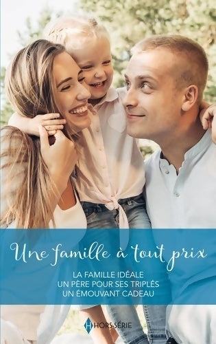 Livrenpoche : Une famille à tout prix : La famille idéale / Un père pour ses triplés / Un émouvant cadeau - Barbara Dunlop - Livre
