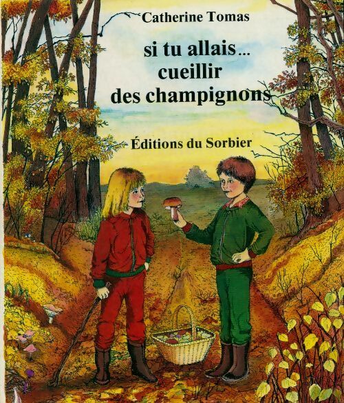 Livrenpoche : Si tu allais cueillir des champignons - Catherine Tomas - Livre
