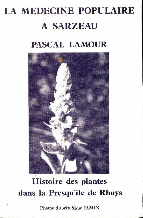 Livrenpoche : La médecine populaire à Sarzeau : Histoire des plantes dans la presqu'île de Rhuys - Pascal Lamour - Livre