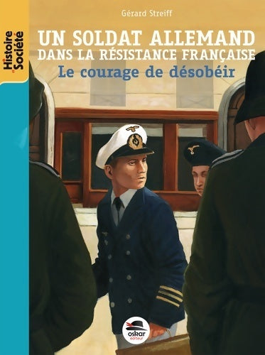 Un soldat allemand dans la résistance française. Le courage de désobéir - Gérard Streiff - Livre