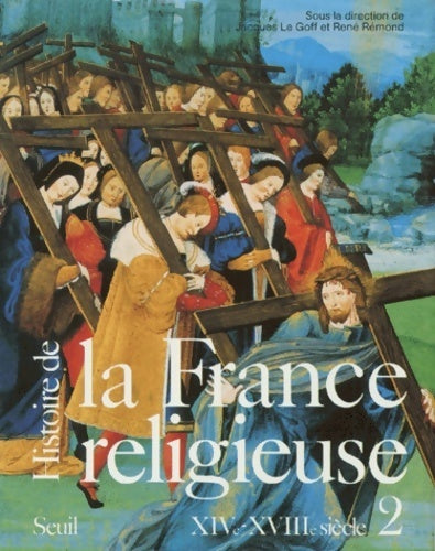 Histoire de la France religieuse Tome II : XIVe-XVIIIe siècle - Jacques Le Goff - Livre