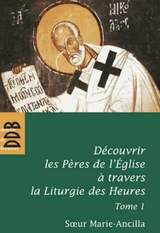 Livrenpoche : Découvrir les pères de l'église à travers la liturgie des heures Tome I - Marie-Ancilla - Livre