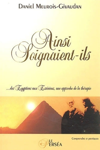 Ainsi soignaient-ils - Daniel Meurois - Livre