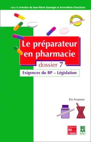 Le préparateur en pharmacie dossier 7 : Exigence du BP - Législation - Eric Fouassier -  Tec&Doc - Livre