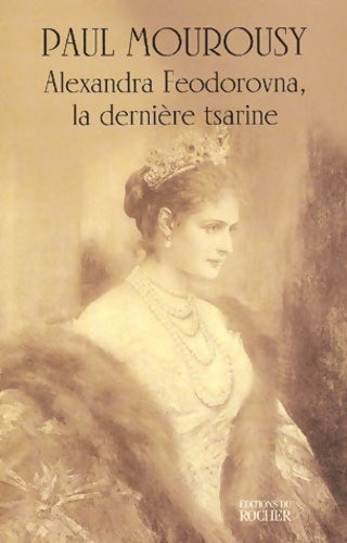 Livrenpoche : Alexandra Feodorovna, la dernière tsarine - Paul Mourousy - Livre