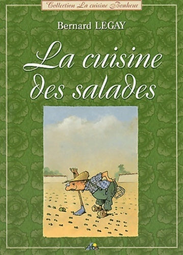 La cuisine des salades - Bernard Legay -  La cuisine bonheur - Livre