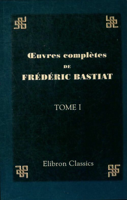 Livrenpoche : Oeuvres complètes Tome I :. Correspondance. Mélanges - Frédéric Bastiat - Livre