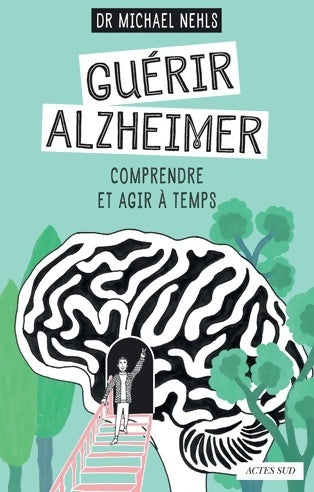 Guérir Alzheimer. Comprendre et agir à temps - Michael Nehls -  Actes Sud GF - Livre