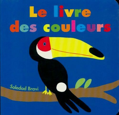 Livrenpoche : Le livre des couleurs - Soledad Bravi - Livre
