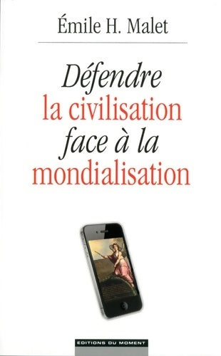 Défendre la civilisation face à la mondialisation - Emile H. Malet -  Moment GF - Livre