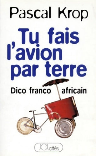 Livrenpoche : Tu fais l'avion par terre. Dico franco-africain - Pascal Krop - Livre