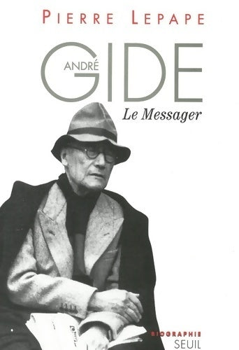 André Gide, le messager. Biographie - Pierre Lepape - Livre