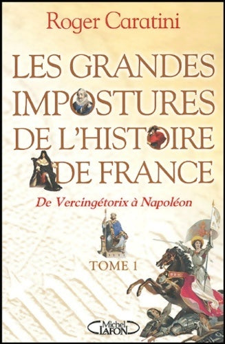 Livrenpoche : Grandes impostures histoire Tome I : De Vercingérotix à Napoléon - Roger Caratini - Livre