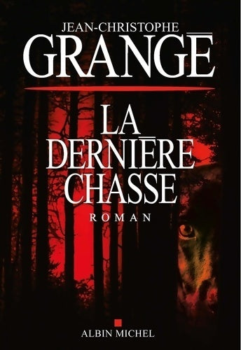 La dernière chasse - Jean-Christophe Grangé -  Albin Michel GF - Livre