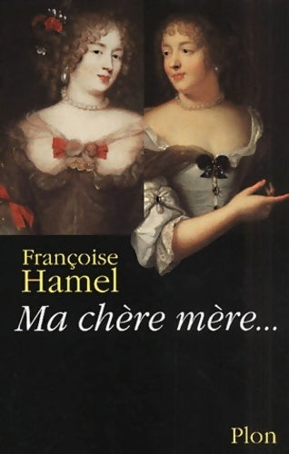 Livrenpoche : Ma chère mère. Quand Mme De Grignan répondait à Mme De Sévigné - Françoise Hamel - Livre