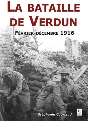Livrenpoche : La Bataille de Verdun: février-décembre 1916 - Stéphanie Couriaud - Livre